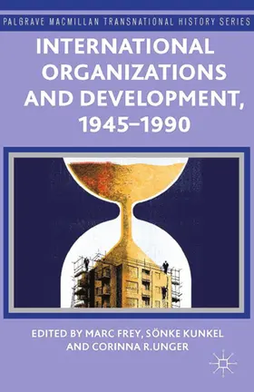 Frey / Kunkel / Unger | International Organizations and Development, 1945-1990 | E-Book | sack.de