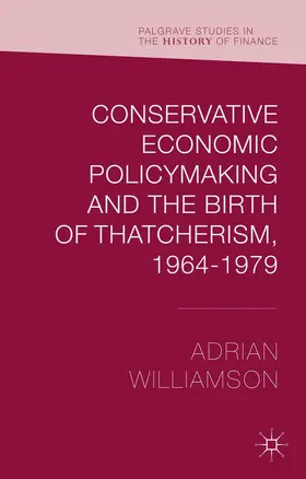 Williamson |  Conservative Economic Policymaking and the Birth of Thatcherism, 1964-1979 | Buch |  Sack Fachmedien