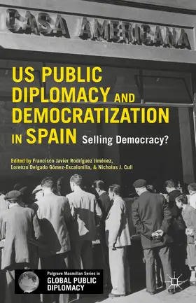 Rodriguez-Jimenez / Delgado / Cull |  U.S. Public Diplomacy and Democratization in Spain | Buch |  Sack Fachmedien