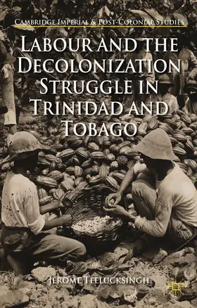 Teelucksingh |  Labour and the Decolonization Struggle in Trinidad and Tobago | eBook | Sack Fachmedien
