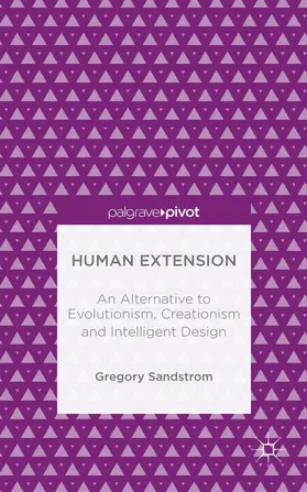 Sandstrom |  Human Extension: An Alternative to Evolutionism, Creationism and Intelligent Design | Buch |  Sack Fachmedien