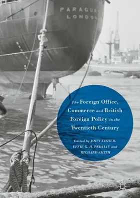 Fisher / Smith / Pedaliu | The Foreign Office, Commerce and British Foreign Policy in the Twentieth Century | Buch | 978-1-137-46580-1 | sack.de
