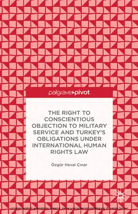 Çinar |  The Right to Conscientious Objection to Military Service and Turkey’s Obligations under International Human Rights Law | eBook | Sack Fachmedien