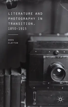 Clayton |  Literature and Photography in Transition, 1850-1915 | Buch |  Sack Fachmedien