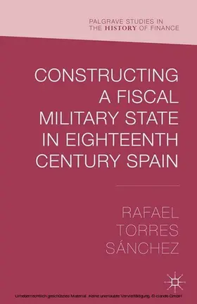Torres Sánchez | Constructing a Fiscal Military State in Eighteenth Century Spain | E-Book | sack.de