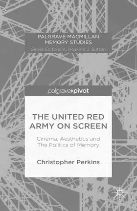 Perkins |  The United Red Army on Screen: Cinema, Aesthetics and The Politics of Memory | eBook | Sack Fachmedien