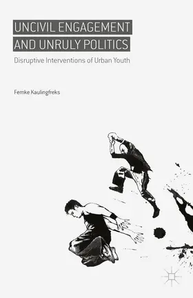 Kaulingfreks |  Uncivil Engagement and Unruly Politics | Buch |  Sack Fachmedien