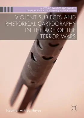 Hayes | Violent Subjects and Rhetorical Cartography in the Age of the Terror Wars | Buch | 978-1-137-48098-9 | sack.de