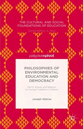 Watras |  Philosophies of Environmental Education and Democracy: Harris, Dewey, and Bateson on Human Freedoms in Nature | eBook | Sack Fachmedien