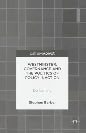 Barber | Westminster, Governance and the Politics of Policy Inaction | Buch | 978-1-137-48705-6 | sack.de