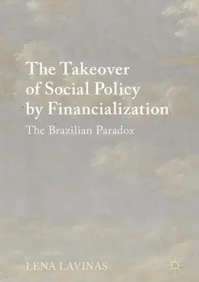 Lavinas |  The Takeover of Social Policy by Financialization | Buch |  Sack Fachmedien