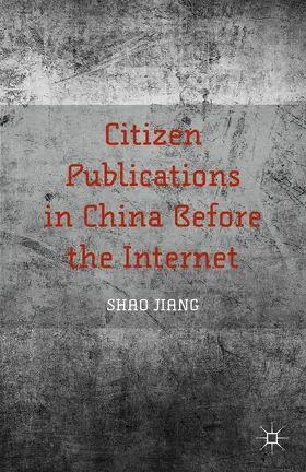 Jiang | Citizen Publications in China Before the Internet | Buch | 978-1-137-49207-4 | www2.sack.de