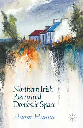 Hanna |  Northern Irish Poetry and Domestic Space | Buch |  Sack Fachmedien