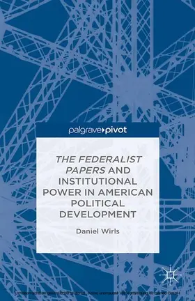 Wirls |  The Federalist Papers and Institutional Power In American Political Development | eBook | Sack Fachmedien
