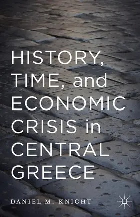 Knight |  History, Time, and Economic Crisis in Central Greece | Buch |  Sack Fachmedien