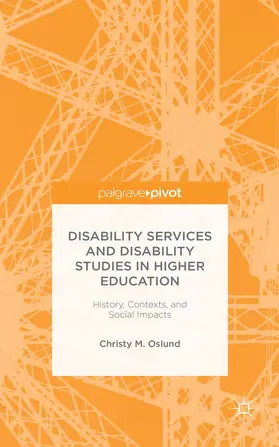 Oslund |  Disability Services and Disability Studies in Higher Education: History, Contexts, and Social Impacts | Buch |  Sack Fachmedien