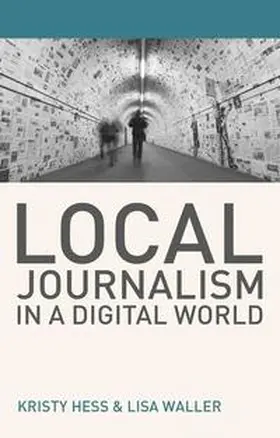 Hess / Waller |  Local Journalism in a Digital World | eBook | Sack Fachmedien