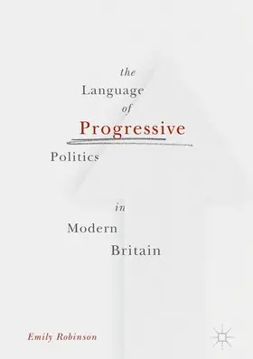 Robinson |  The Language of Progressive Politics in Modern Britain | Buch |  Sack Fachmedien