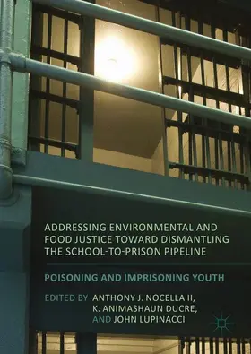 Nocella II / Ducre / Lupinacci |  Addressing Environmental and Food Justice toward Dismantling the School-to-Prison Pipeline | Buch |  Sack Fachmedien