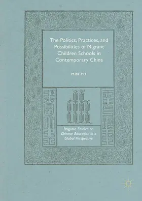 Yu |  The Politics, Practices, and Possibilities of Migrant Children Schools in Contemporary China | Buch |  Sack Fachmedien
