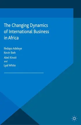 Adeleye / Ibeh / Kinoti |  The Changing Dynamics of International Business in Africa | eBook | Sack Fachmedien