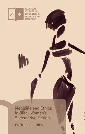 Jones |  Medicine and Ethics in Black Women's Speculative Fiction | Buch |  Sack Fachmedien