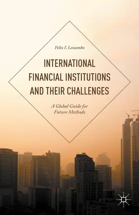 Lessambo | International Financial Institutions and Their Challenges | Buch | 978-1-137-52269-6 | sack.de
