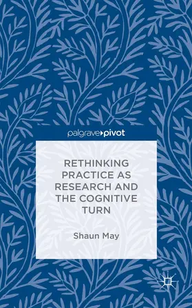 May | Rethinking Practice as Research and the Cognitive Turn | Buch | 978-1-137-52272-6 | sack.de