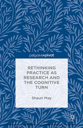 May |  Rethinking Practice as Research and the Cognitive Turn | eBook | Sack Fachmedien