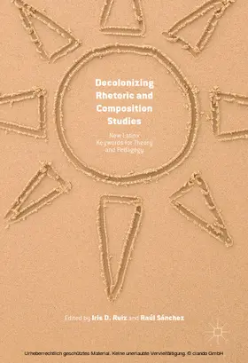 Ruiz / Sánchez |  Decolonizing Rhetoric and Composition Studies | eBook | Sack Fachmedien