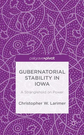 Larimer | Gubernatorial Stability in Iowa: A Stranglehold on Power | Buch | 978-1-137-52812-4 | www2.sack.de