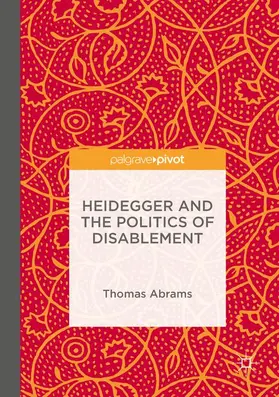 Abrams |  Heidegger and the Politics of Disablement | Buch |  Sack Fachmedien