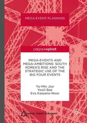 Joo / Bae / Kassens-Noor |  Mega-Events and Mega-Ambitions: South Korea's Rise and the Strategic Use of the Big Four Events | Buch |  Sack Fachmedien