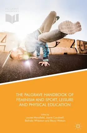 Mansfield / Caudwell / Wheaton |  The Palgrave Handbook of Feminism and Sport, Leisure and Physical Education | eBook | Sack Fachmedien