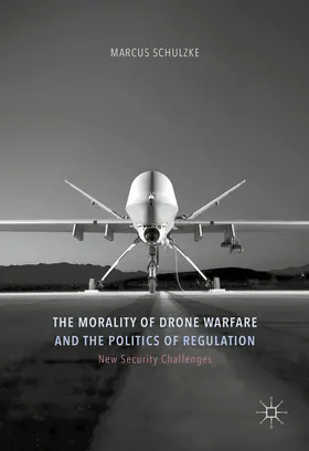 Schulzke |  The Morality of Drone Warfare and the Politics of Regulation | eBook | Sack Fachmedien