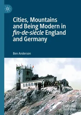 Anderson |  Cities, Mountains and Being Modern in fin-de-siècle England and Germany | Buch |  Sack Fachmedien