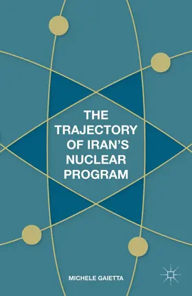 Gaietta |  The Trajectory of Iran's Nuclear Program | Buch |  Sack Fachmedien