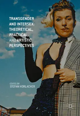 Horlacher |  Transgender and Intersex: Theoretical, Practical, and Artistic Perspectives | Buch |  Sack Fachmedien