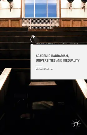 O'Sullivan |  Academic Barbarism, Universities and Inequality | eBook | Sack Fachmedien