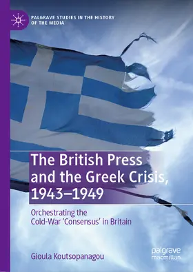 Koutsopanagou |  The British Press and the Greek Crisis, 1943-1949 | eBook | Sack Fachmedien