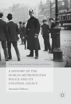 Dukova |  A History of the Dublin Metropolitan Police and its Colonial Legacy | Buch |  Sack Fachmedien