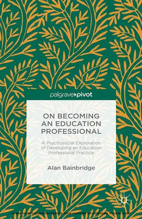 Bainbridge |  On Becoming an Education Professional: A Psychosocial Exploration of Developing an Education Professional Practice | eBook | Sack Fachmedien