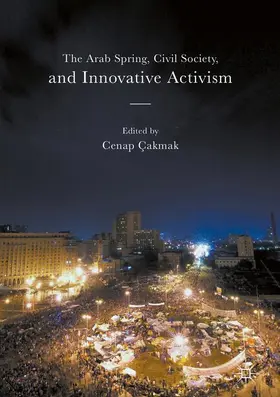 Çakmak | The Arab Spring, Civil Society, and Innovative Activism | Buch | 978-1-137-57176-2 | sack.de