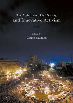 Çakmak / Cakmak |  The Arab Spring, Civil Society, and Innovative Activism | eBook | Sack Fachmedien