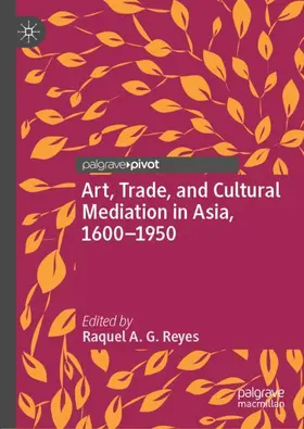 Reyes |  Art, Trade, and Cultural Mediation in Asia, 1600-1950 | Buch |  Sack Fachmedien