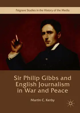 Kerby | Sir Philip Gibbs and English Journalism in War and Peace | E-Book | sack.de