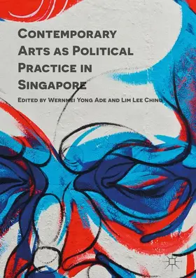 Ching / Ade |  Contemporary Arts as Political Practice in Singapore | Buch |  Sack Fachmedien