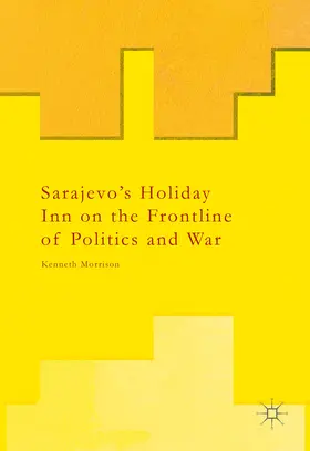 Morrison |  Sarajevo's Holiday Inn on the Frontline of Politics and War | eBook | Sack Fachmedien