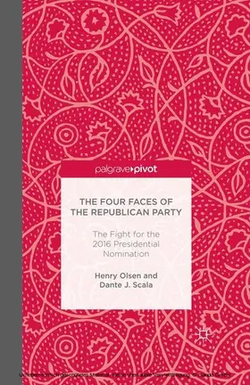 Olsen / Scala |  The Four Faces of the Republican Party and the Fight for the 2016 Presidential Nomination | eBook | Sack Fachmedien