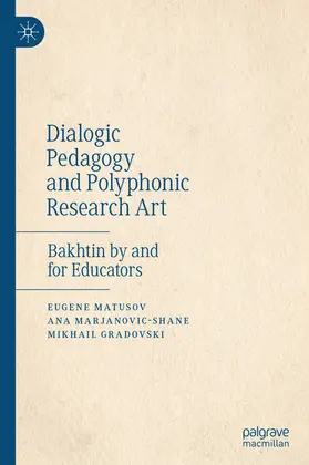 Matusov / Marjanovic-Shane / Gradovski |  Dialogic Pedagogy and Polyphonic Research Art | eBook | Sack Fachmedien